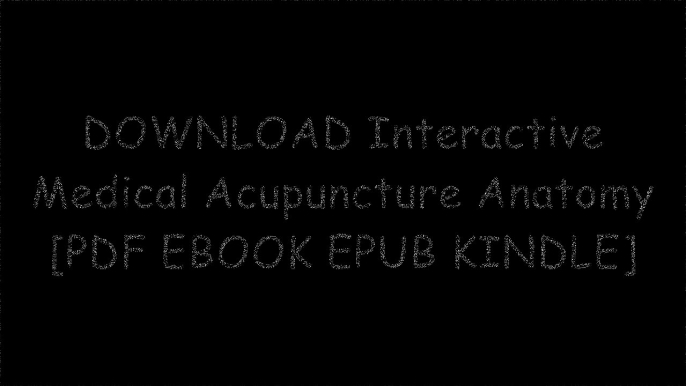 DOWNLOAD Interactive Medical Acupuncture Anatomy By Narda G. Robinson [PDF EBOOK EPUB KINDLE]