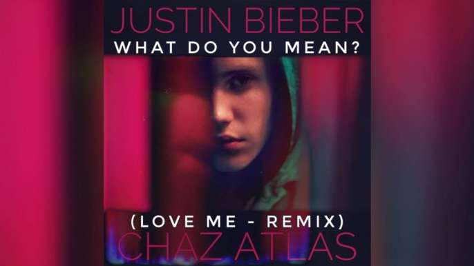 Justin Bieber - What Do You Mean? (Love Me) ChazAtlas Remix