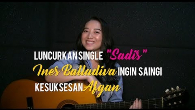 Luncurkan Single Sadis, Ines Balladiva Ingin Sesukses Afgan