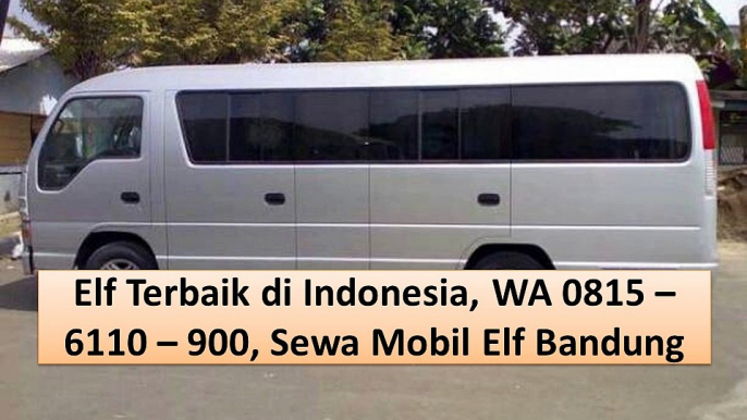 Elf Terbaik di Indonesia, WA 0815 – 6110 – 900, Sewa Mobil Elf Bandung