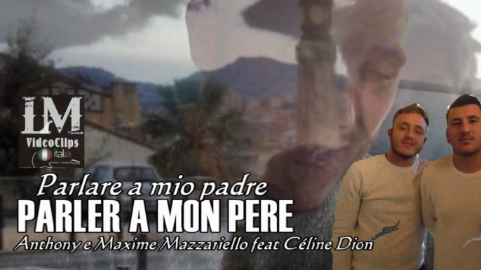 PARLER A MON PERE   (Anthony e Maxime Mazzariello feat Cèline Dion)