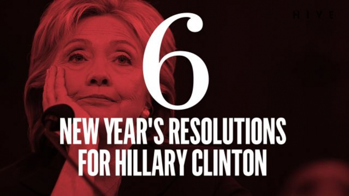 Six New Year's Resolutions for Hillary Clinton