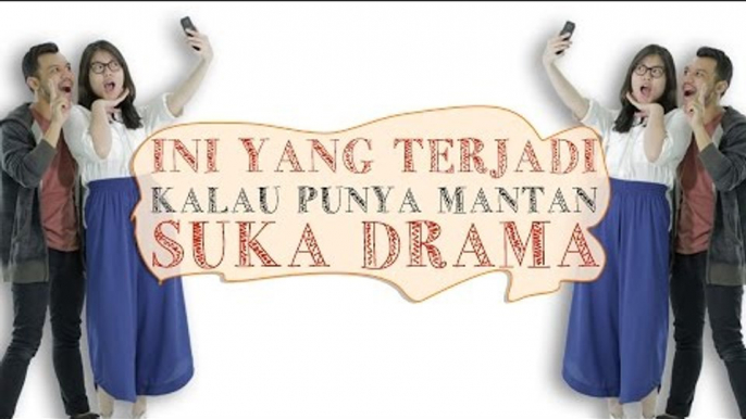 Ini yang Terjadi Kalau Punya Mantan Suka Drama [Presented by Samsung Galaxy J5]