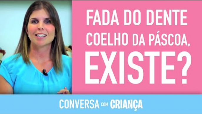 O que fazer quando seu filho ou uma criança te perguntar Coelho da Páscoa e Fada do dente existe ?