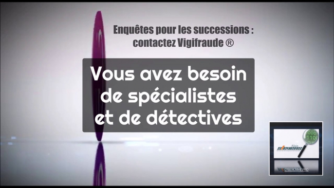 Détournement d'héritage ou succession, contactez les spécialistes Vigifraude ® - enquête privée et conseil