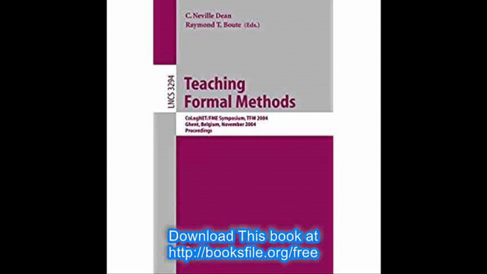 Teaching Formal Methods CoLogNET-FME Symposium, TFM 2004, Ghent, Belgium, November 18-19, 2004. Proceedings (Lecture Not