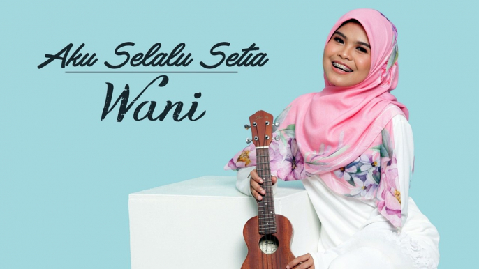 Wani - Aku Selalu Setia ( Official Lyric Video )