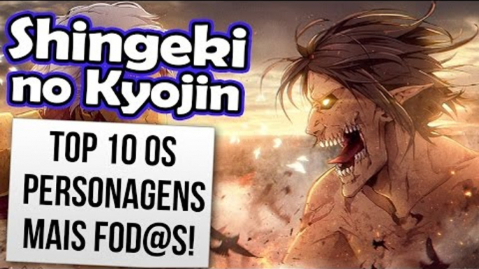 TOP 10 OS PERSONAGENS MAIS FOD@S DE SHINGEKI NO KYOJIN (ANIME)