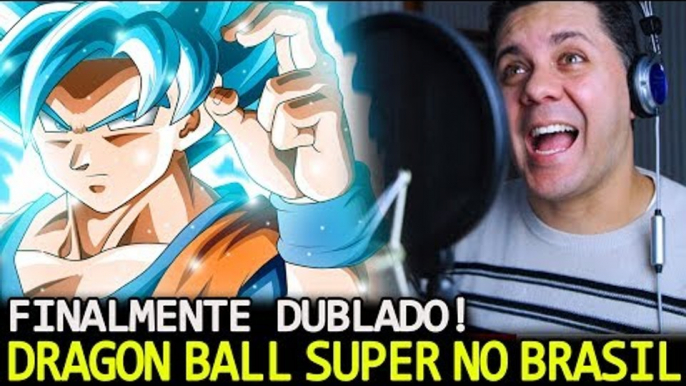 FINALMENTE! DRAGON BALL SUPER VAI SER DUBLADO NO BRASIL