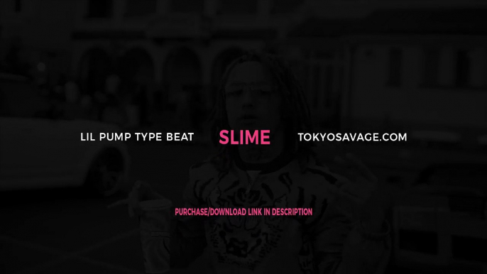 Lil Pump Type Beat - "Slime" (Prod. By Tokyo Savage) Rap / Trap / Soundcloud Category