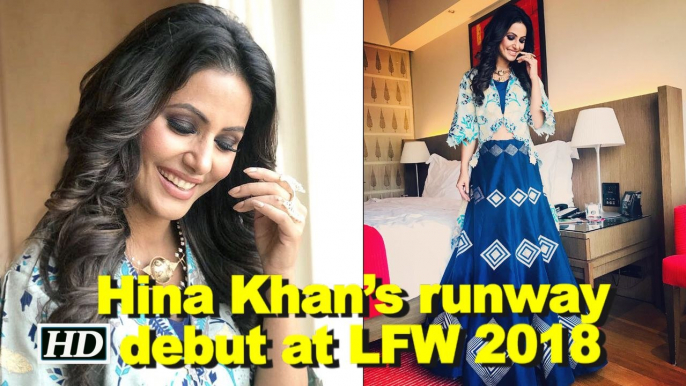 BB11 Glam Hina Khan’s runway debut at Lakme Fashion Week 2018