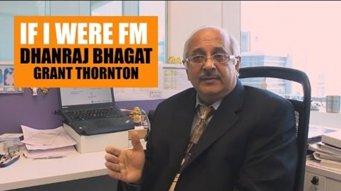 If I were FM | Dhanraj Bhagat, Grant Thornton