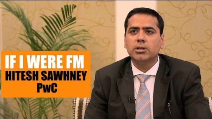 If I were FM | Hitesh Sawhney,  PwC