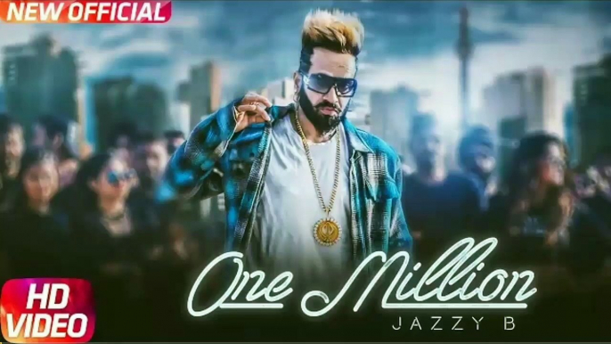 One Million (Full Video) | Jazzy B ft. DJ Flow | Latest Punjabi Song 2018 |