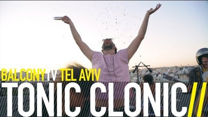 TONIC CLONIC טוניק קלוניק - TRUE LOVE אהבה אמיתית (BalconyTV)