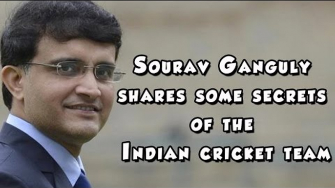 Sourav Ganguly shares some secrets of the Indian cricket team