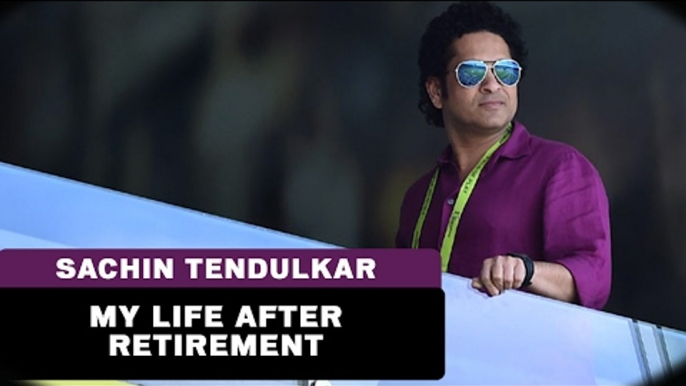 My Life after Retirement - Sachin Tendulkar