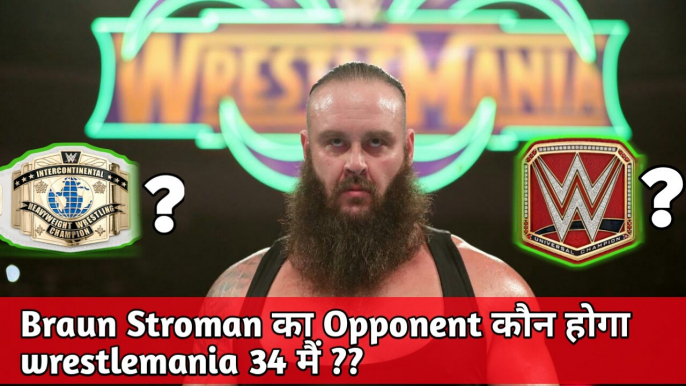 Original plans for Braun Stroman at WrestleMania 34 | wreslemania 34 Braun Stroman opponents?