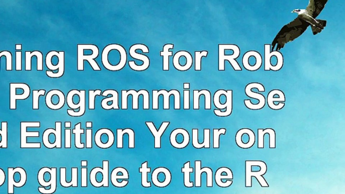 Learning ROS for Robotics Programming  Second Edition Your onestop guide to the Robot ee104d14