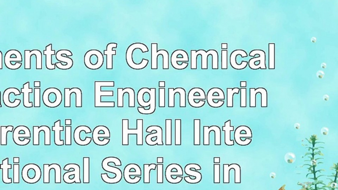 Elements of Chemical Reaction Engineering Prentice Hall International Series in the ae57693f