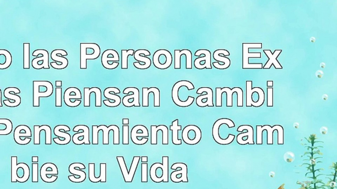 Como las Personas Exitosas Piensan Cambie su Pensamiento Cambie su Vida 6612db93