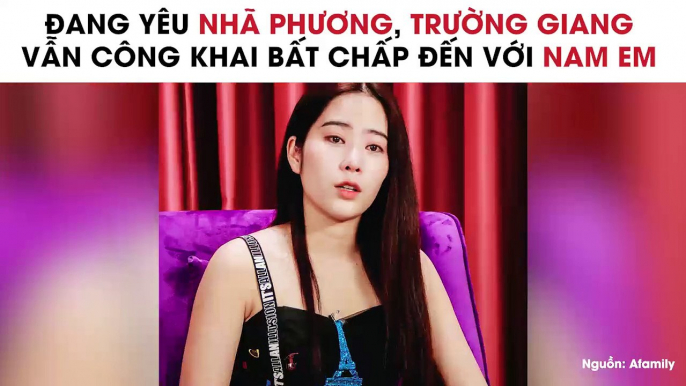 Đang yêu Nhã Phương, Trường Giang vẫn công khai bất chấp đến với Nam Em