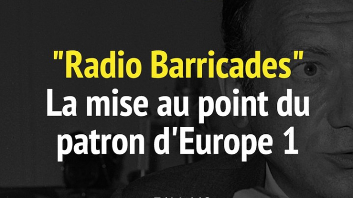 "Radio Barricades" : la mise au point du patron d'Europe 1