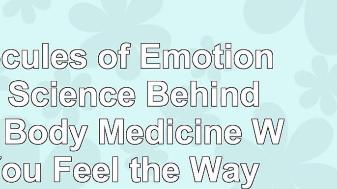 Molecules of Emotion The Science Behind Mind Body Medicine Why You Feel the Way You Feel c9901611