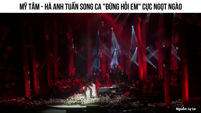 Mỹ Tâm - Hà Anh Tuấn song ca "Đừng hỏi em" cực ngọt ngào