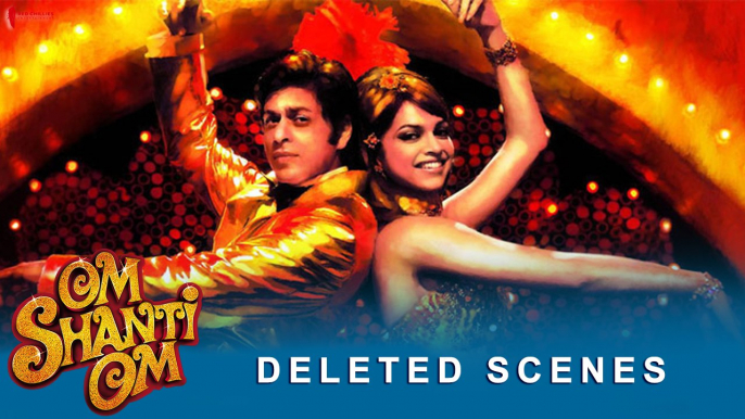 Om Shanti Om | Deleted Scenes | Deepika Padukone, Shah Rukh Khan | A Film by Farah Khan