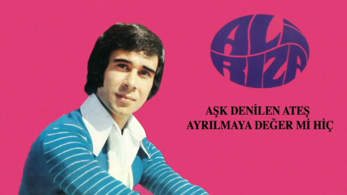 Ali Rıza - Aşk Denilen Ateş / Ayrılmaya Değer mi Hiç (45'lik)