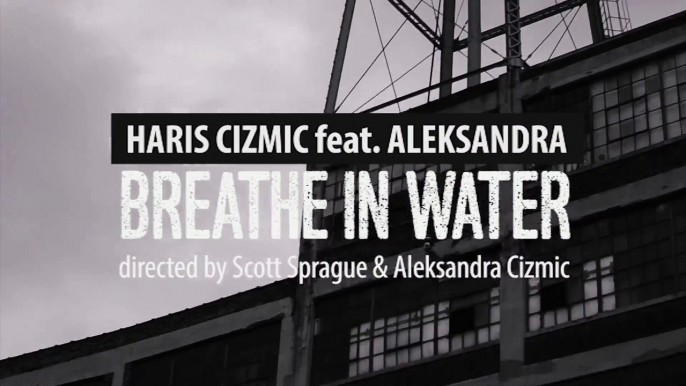 Haris Cizmic feat. Aleksandra - "Breathe In Water" ft Aleksandra Cizmic - Haris Cizmic