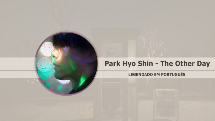 《COMEBACK》Park Hyo Shin (박효신) - The Other Day Legendado