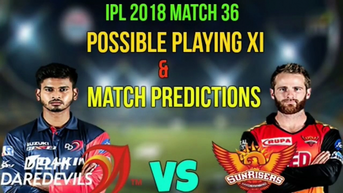IPL 2018 Match 36- Delhi Daredevils vs Sunrisers Hyderabad Possible Playing XI And Match Predictions