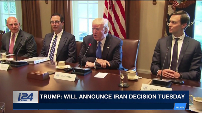 i24NEWS DESK | Trump: will announce Iran decision Tuesday | Tuesday, May 8th 2018