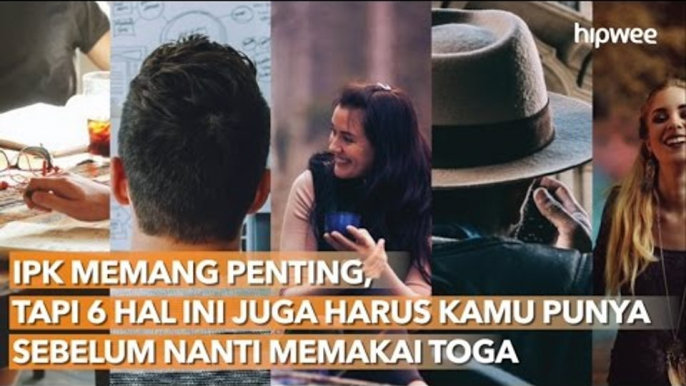 IPK Memang Penting, Tapi 6 Hal Ini Juga Harus Kamu Punya Sebelum Nanti Memakai Toga