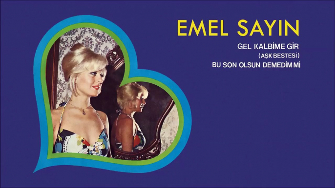 Emel Sayın - Gel Kalbime Gir / Bu Son Olsun Demedim mi (Aşk Bestesi) (45'lik)