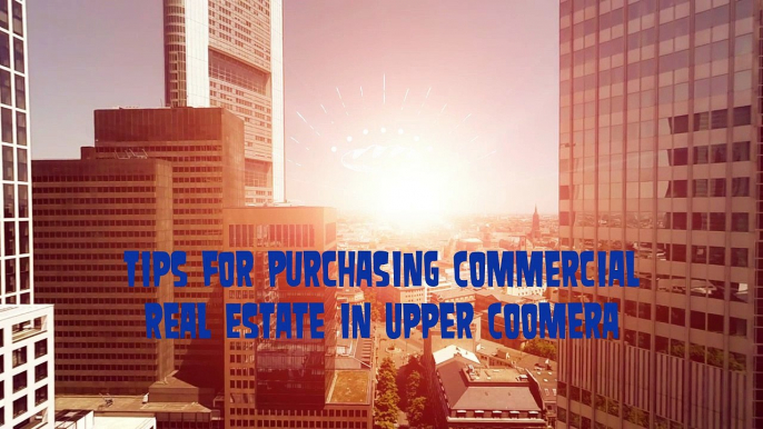 How Do You Evaluate The Best Commercial Real Estate Properties Upper Coomera?