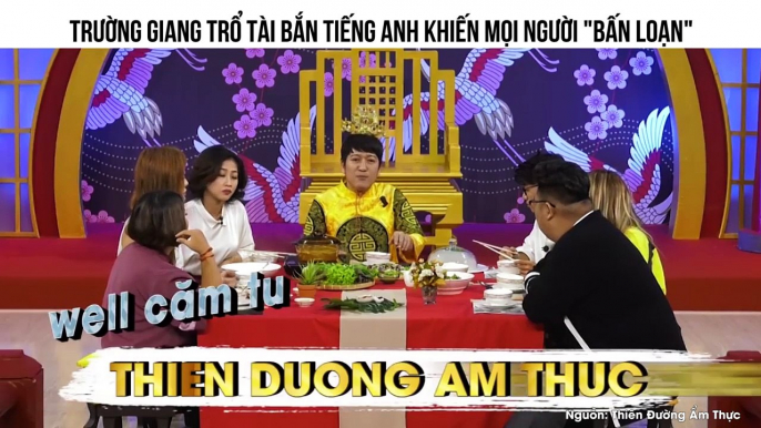 TRƯỜNG GIANG TRỔ TÀI BẮN TIẾNG ANH KHIẾN MỌI NGƯỜI "BẤN LOẠN"