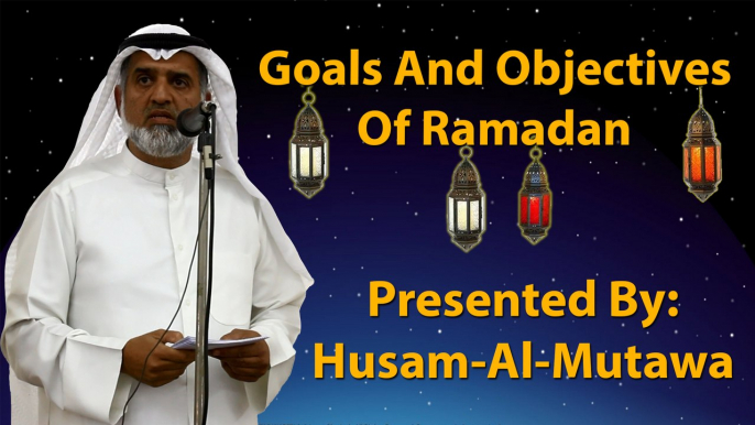 Goals And Objectives Of Ramadan - Husam-Al-Mutawaa