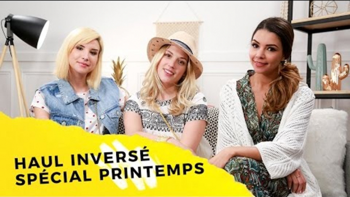 HAUL INVERSÉ SPÉCIAL PRINTEMPS avec Margot, Safia et Caroline