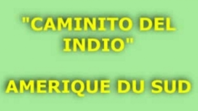 "CAMINITO DEL INDIO" Amérique du Sud