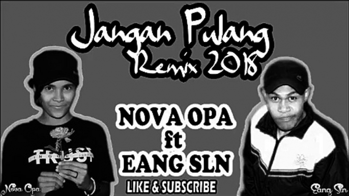 JANGAN  PULANG_EANG SLN  X NOVAOPA   REMIX 2018