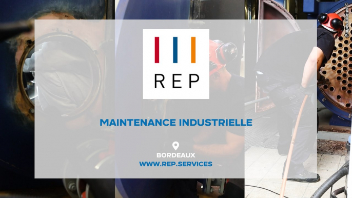 REP : Maintenance industrielle à Bordeaux et sur tout le grand Sud-Ouest.