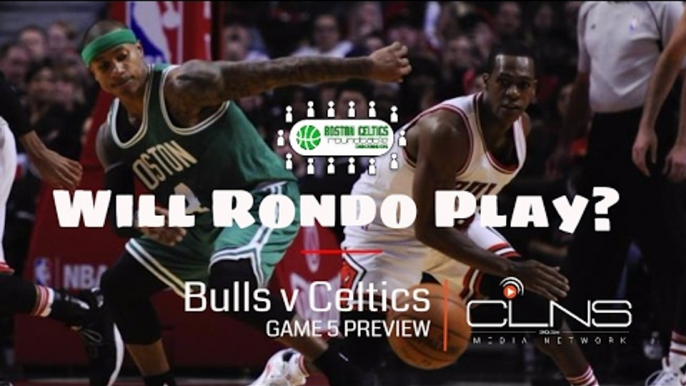 Celtics v Bulls, GM 5 Preview: Will Rajon Rondo Play? Stevens' Adjustments, How Will Bulls Respond?