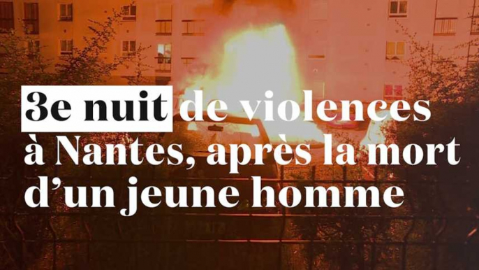 Nantes : 3e nuit consécutive de violences après la mort d'un jeune homme