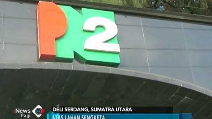 Sengketa Lahan PTPN 2 vs Warga Bangun Rejo, Mediasi Tak Ada Titik Temu - iNews Pagi 12/02