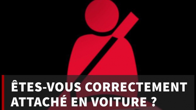 Êtes-vous correctement attaché dans votre voiture ?