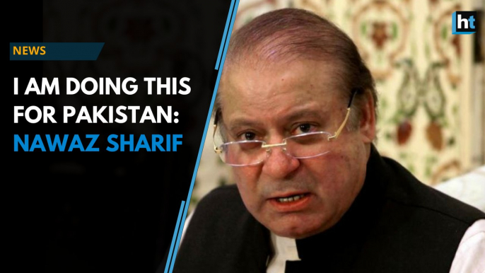 I am doing this for Pakistan: Nawaz Sharif on jail sentence