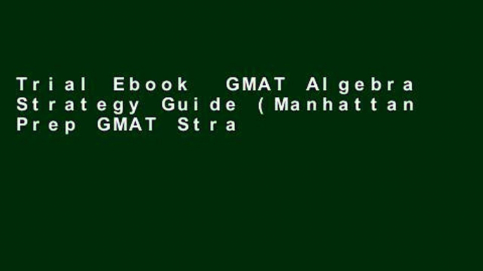 Trial Ebook  GMAT Algebra Strategy Guide (Manhattan Prep GMAT Strategy Guides) Unlimited acces